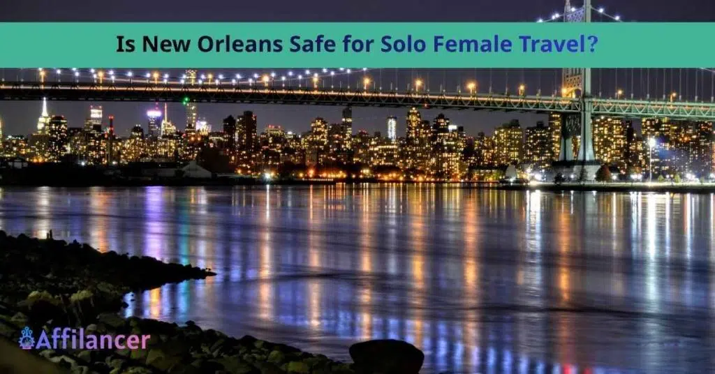 Is New Orleans Safe for Solo Female Travel