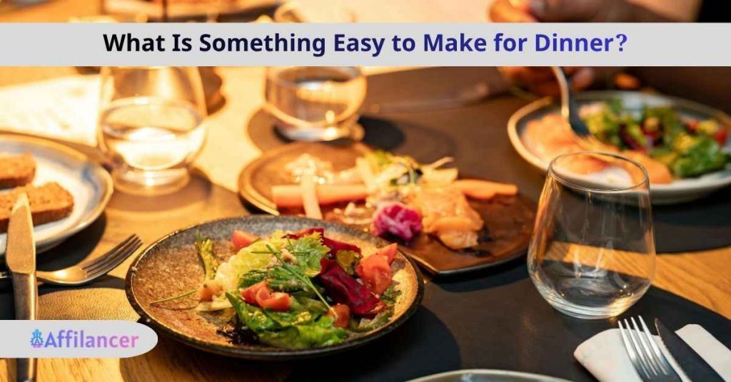 What Is Something Easy to Make for Dinner