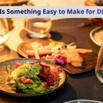 What Is Something Easy to Make for Dinner