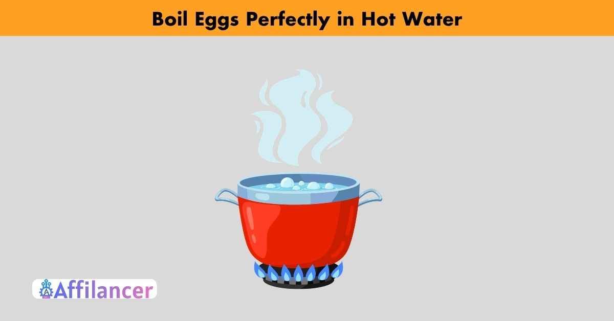 Boil Eggs Perfectly in Hot Water