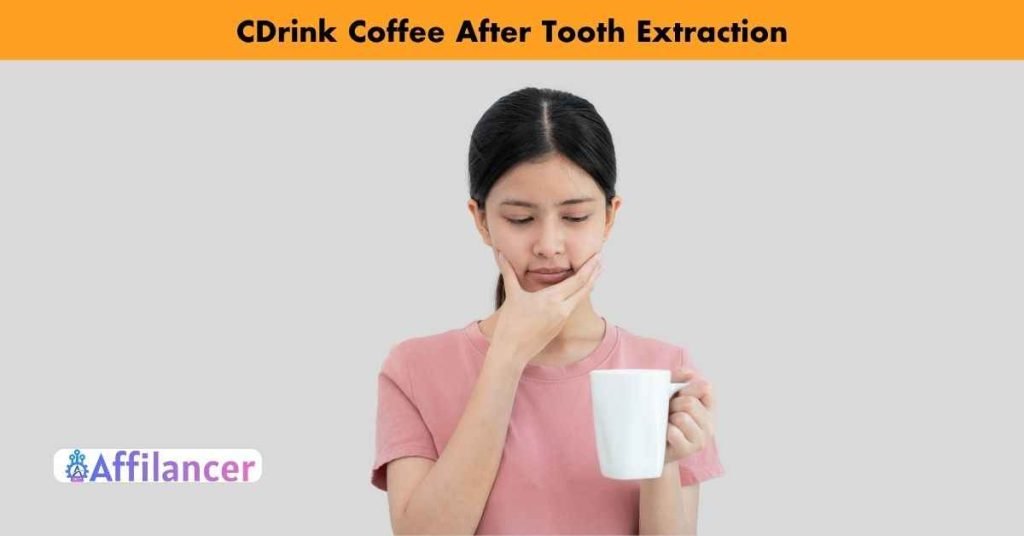Can I Drink Coffee After Tooth Extraction