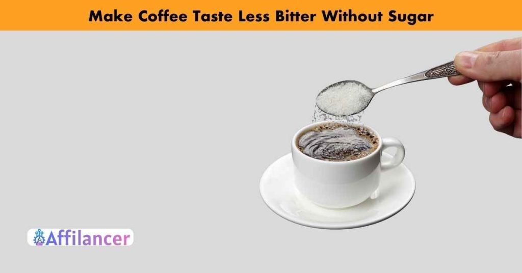 How to Make Coffee Taste Less Bitter Without Sugar