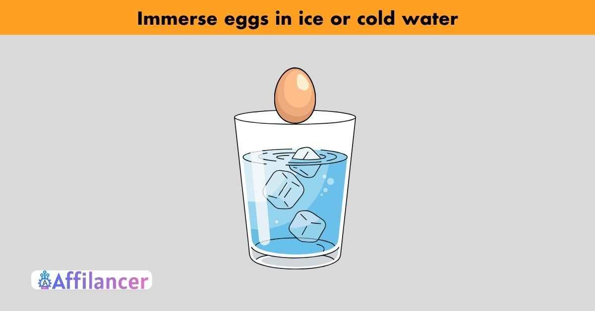 Immerse eggs in ice or cold water