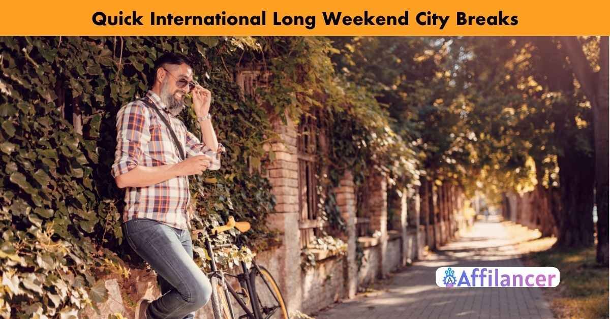 Quick International Long Weekend City Breaks