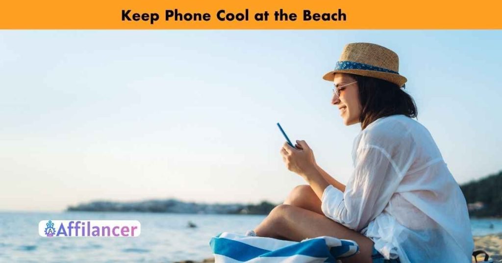 how to keep phone cool at the beach